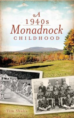 A 1940s Monadnock Childhood by Shultz, Tom