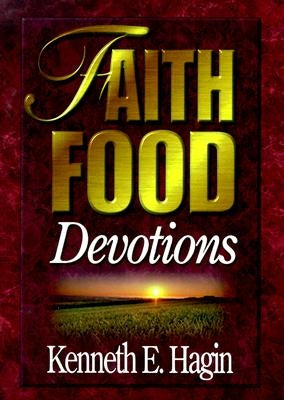 Faith Food Devotions by Hagin, Kenneth E.