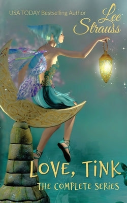 Love, Tink: the Complete Series by Strauss, Lee