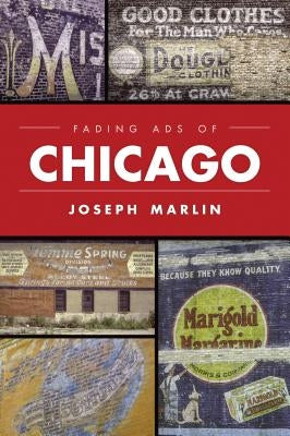 Fading Ads of Chicago by Marlin, Joseph