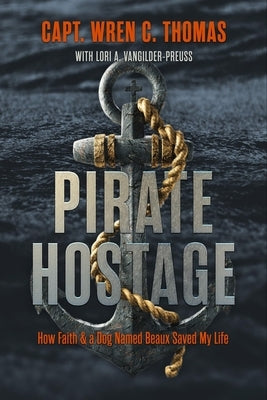 Pirate Hostage: Faith & a Dog Named Beaux Saved My Life by Thomas, Wren C.