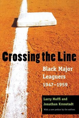 Crossing the Line: Black Major Leaguers, 1947-1959 by Moffi, Larry