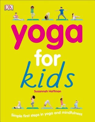 Yoga for Kids: Simple First Steps in Yoga and Mindfulness by Hoffman, Susannah