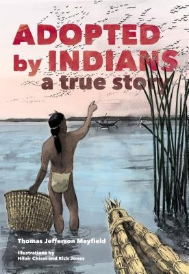 Adopted by Indians: A True Story by Mayfield, Thomas Jefferson