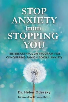 Stop Anxiety from Stopping You: The Breakthrough Program for Conquering Panic and Social Anxiety (Overcoming Anxiety, for Readers of Practicing Mindfu by Odessky, Helen
