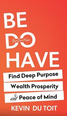 Be Do Have by Du Toit, Kevin