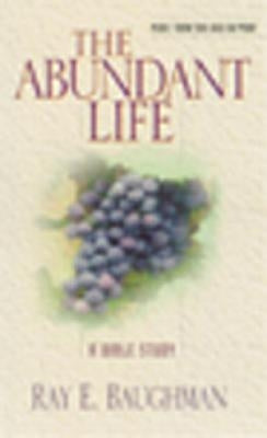 The Abundant Life by Baughman, Ray E.