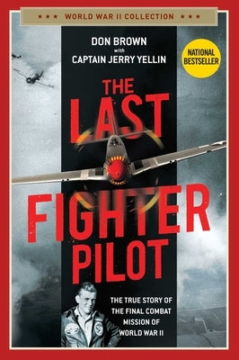 The Last Fighter Pilot: The True Story of the Final Combat Mission of World War II by Brown, Don