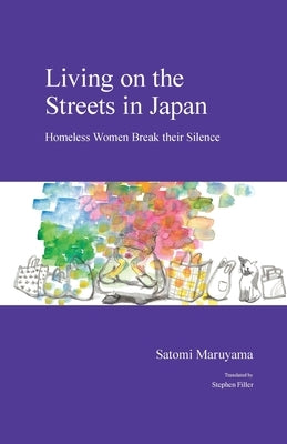 Living on the Streets in Japan: Homeless Women Break Their Silence by Filler, Stephen