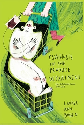 Psychosis in the Produce Department by Bogen, Laurel Ann