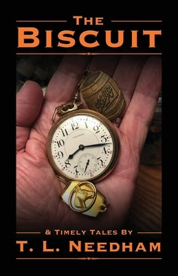 The Biscuit: & Timely Tales By by Needham, T. L.