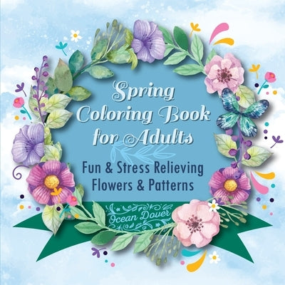 Spring Coloring Book for Adults: Fun & Stress Relieving Flowers & Patterns by Dover, Ocean