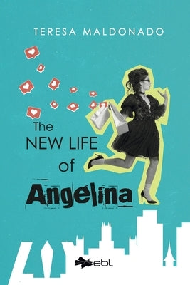 The New Life of Angelina by Maldonado, Teresa