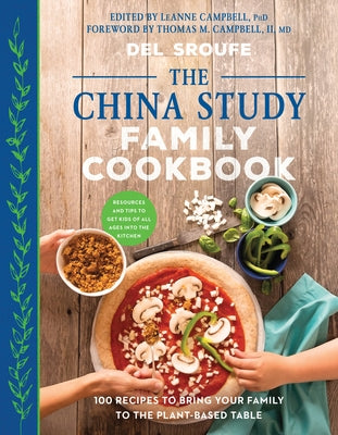 The China Study Family Cookbook: 100 Recipes to Bring Your Family to the Plant-Based Table by Sroufe, Del