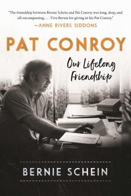 Pat Conroy: Our Lifelong Friendship by Schein, Bernie