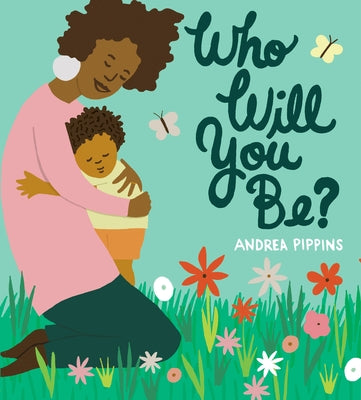 Who Will You Be? by Pippins, Andrea