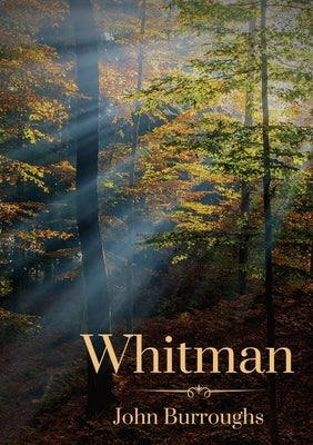 Whitman: By John Burroughs by Burroughs, John