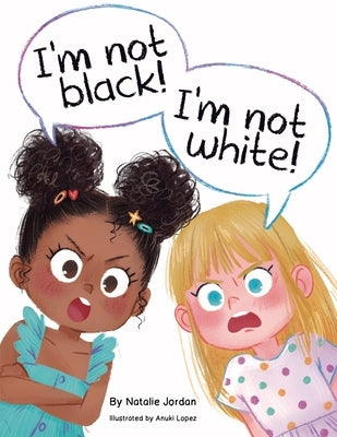 I'm Not Black! I'm Not White! by Jordan, Natalie
