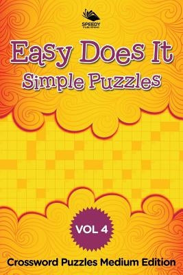 Easy Does It Simple Puzzles Vol 4: Crossword Puzzles Medium Edition by Speedy Publishing LLC