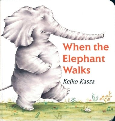 When the Elephant Walks by Kasza, Keiko