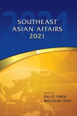 Southeast Asian Affairs 2021 by Singh, Daljit