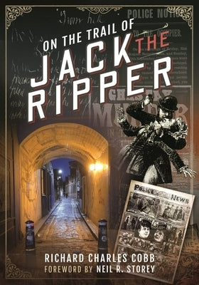 On the Trail of Jack the Ripper by Cobb, Richard Charles