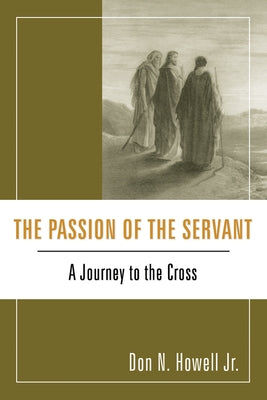 The Passion of the Servant by Howell, Don N., Jr.