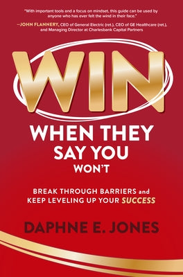 Win When They Say You Won't: Break Through Barriers and Keep Leveling Up Your Success by Jones, Daphne