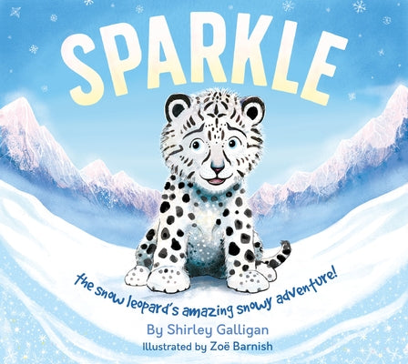 Sparkle: The Snow Leopard's Amazing Snowy Adventure! by Barnish, Zoë