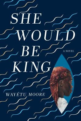 She Would Be King by Moore, Wayetu