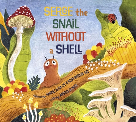 Serge, the Snail Without a Shell by Lye, Harriet Alida