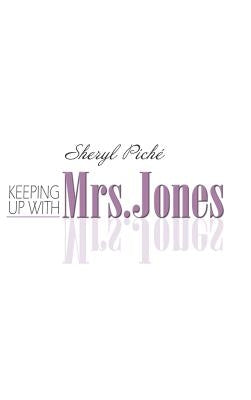 Keeping up with Mrs. Jones by Piché, Sheryl