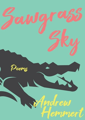 Sawgrass Sky: Poems by Hemmert, Andrew