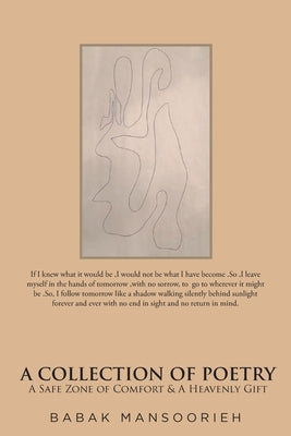 A Collection of Poetry: A Safe Zone of Comfort and A Heavenly Gift by Mansoorieh, Babak