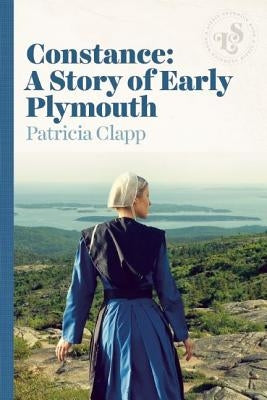 Constance: A Story of Early Plymouth by Clapp, Patricia
