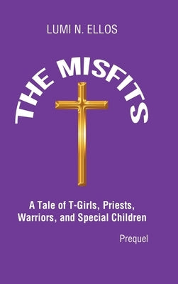 The Misfits: A Tale of T-Girls, Priests, Warriors, and Special Children by Ellos, Lumi N.