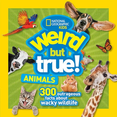 Weird But True Animals by National Geographic Kids