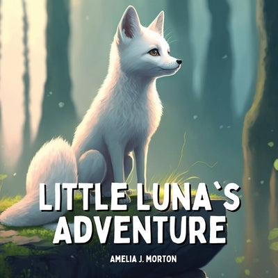 Little Luna's Adventure: A Story About Embracing Diversity by Morton, Amelia J.