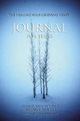 The Healing Your Grieving Heart Journal for Teens by Wolfelt, Alan D.