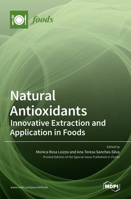 Natural Antioxidants: Innovative Extraction and Application in Foods by Rosa Loizzo, Monica