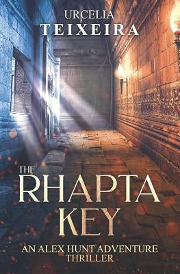 The RHAPTA KEY: An ALEX HUNT Adventure Thriller by Teixeira, Urcelia