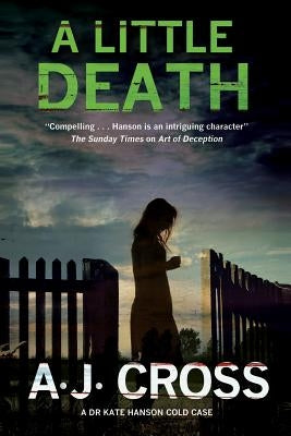A Little Death: A Forensic Cold Case Mystery by Cross, A. J.