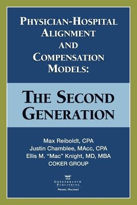 Physician-Hospital Alignment and Compensation Models: The Second Generation by Reiboldt, Max