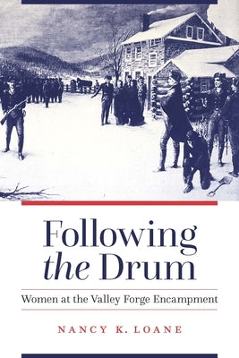 Following the Drum: Women at the Valley Forge Encampment by Loane, Nancy K.