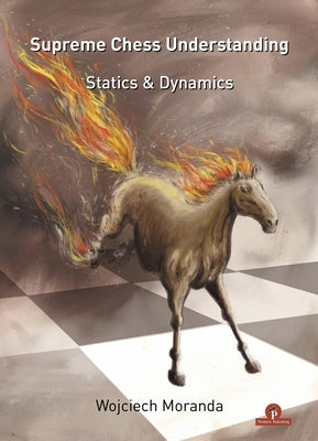 Supreme Chess Understanding: Statics & Dynamics by Moranda