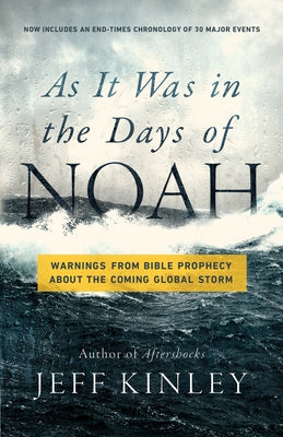 As It Was in the Days of Noah: Warnings from Bible Prophecy about the Coming Global Storm by Kinley, Jeff