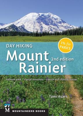 Day Hiking: Mount Rainier: National Park, Crystal Mountain, Cayuse and Chinook Passes by Asars, Tami