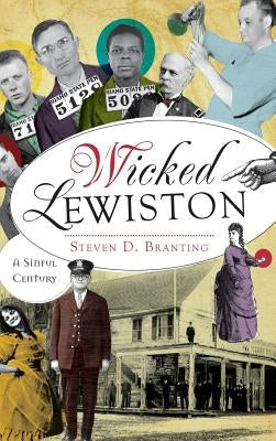 Wicked Lewiston: A Sinful Century by Branting, Steven D.