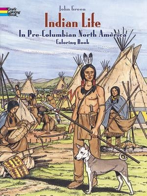 Indian Life in Pre-Columbian North America Coloring Book by Green, John
