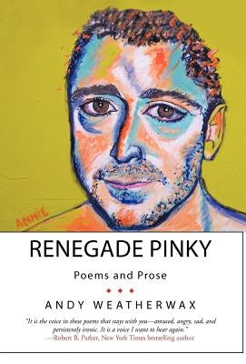 Renegade Pinky: Poems and Prose by Weatherwax, Andy